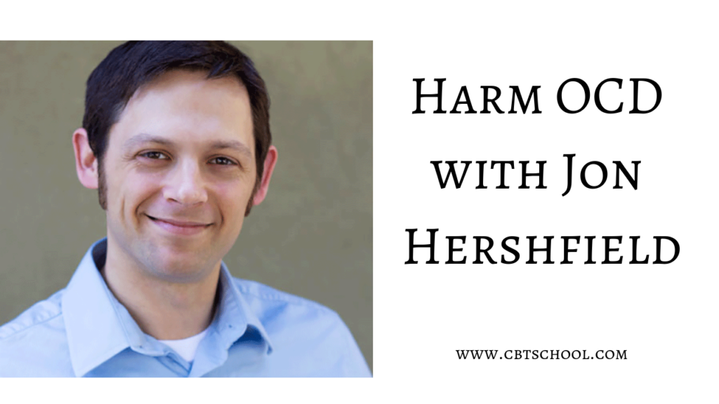Harm OCD Obsessive Compulsive Disorder Jon Hershfield CBT ERP Anxiety Depression Obsessions Exposure CBT Tools Unwanted Violent Thoughts Your Anxiety Toolkit Podcast Kimberley Quinlan