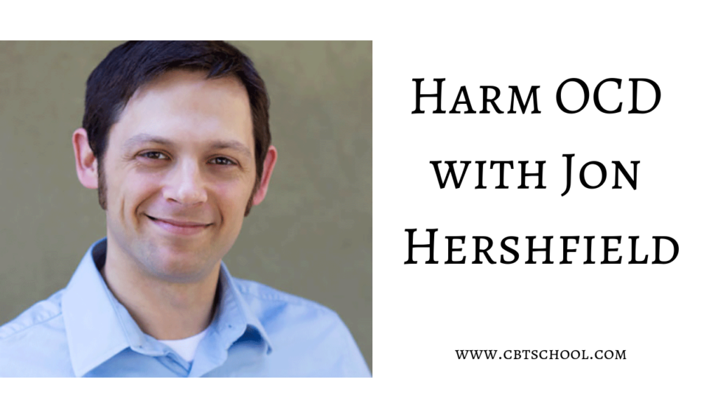 Harm OCD Obsessive Compulsive Disorder  Jon Hershfield CBT ERP Anxiety Depression Obsessions Exposure CBT Tools Unwanted Violent Thoughts Your Anxiety Toolkit Podcast Kimberley Quinlan