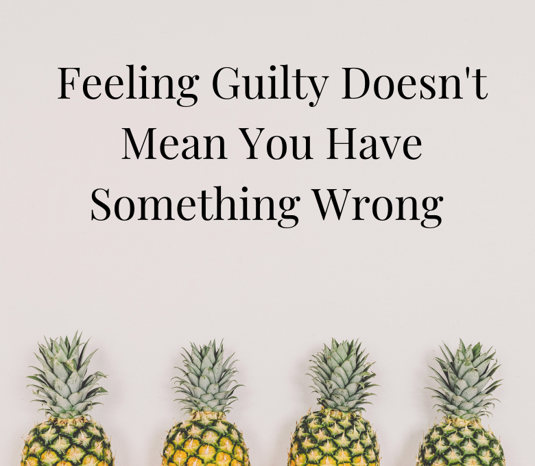 Feeling Guilty Doesn't Mean You Have Done Something Wrong