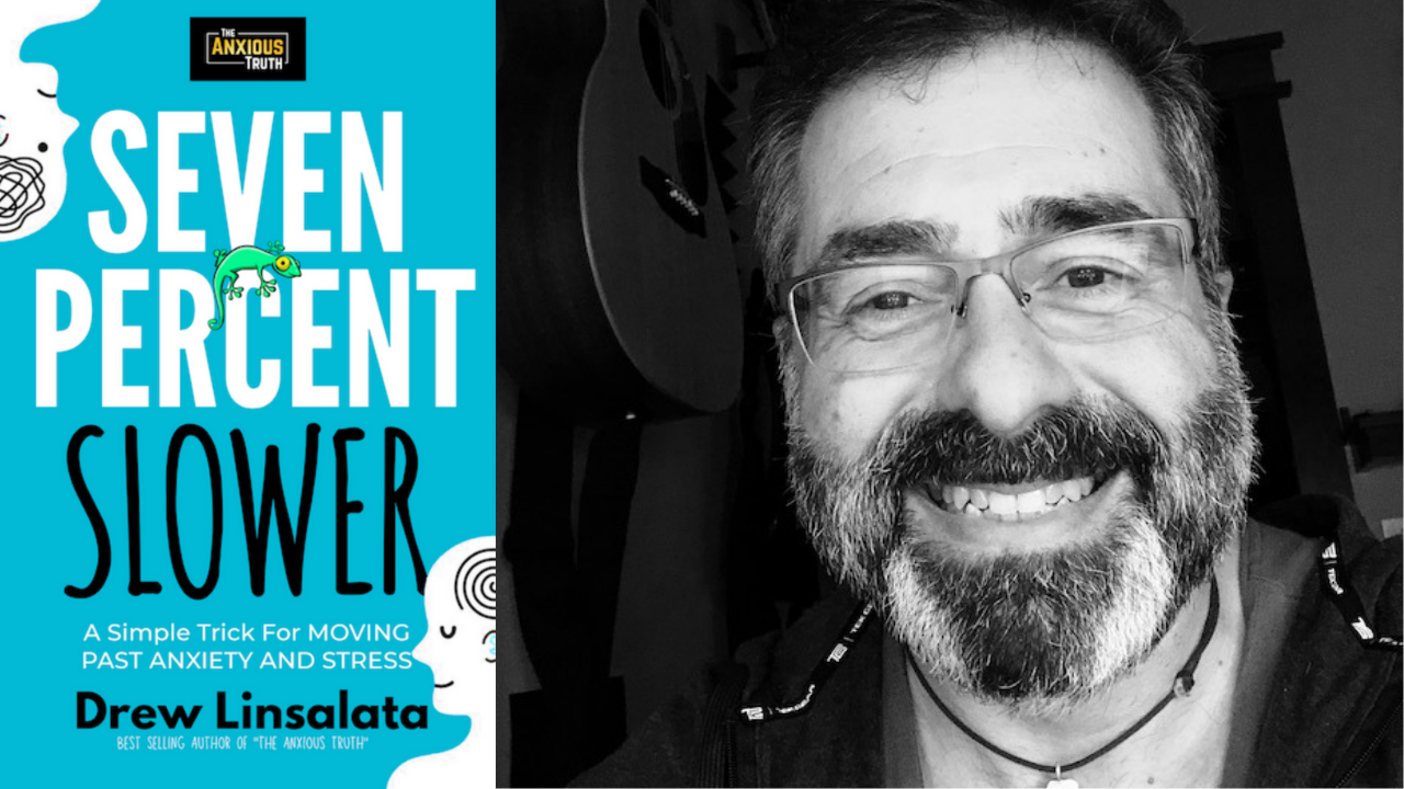 7 Percent Slower Drew Linsalata Your Anxiety Toolkit Podcast