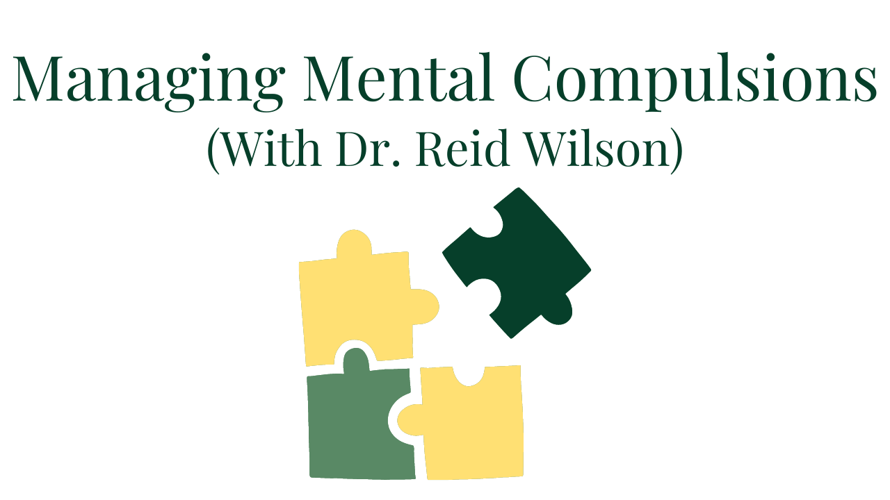 Managing Mental Compulsions (With Dr. Reid Wilson) Your anxiety toolkit