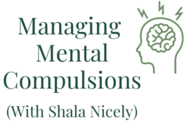 Managing Mental Compulsions (With Shala Nicely) Your anxiety toolkit