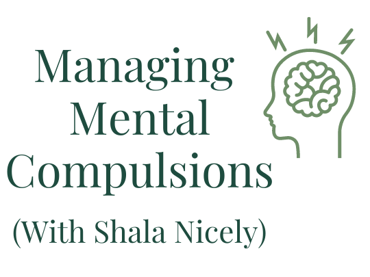 Managing Mental Compulsions (With Shala Nicely) Your anxiety toolkit