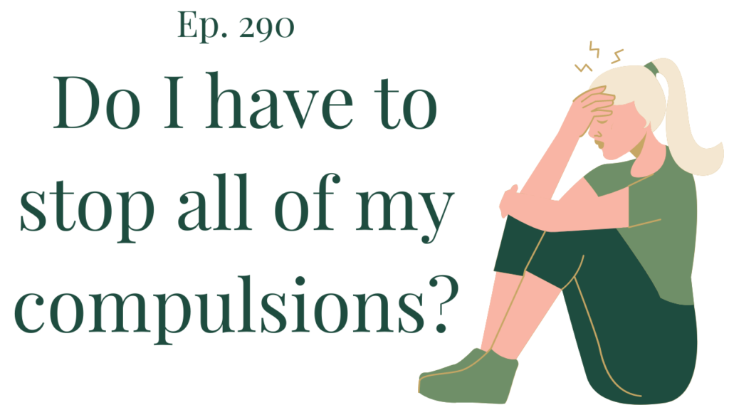 ep-290-do-i-have-to-stop-all-my-compulsions-therapy-counseling