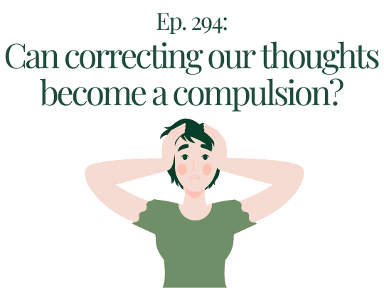 294 Can correcting out thoughts become a compulsion Your anxiety toolkit