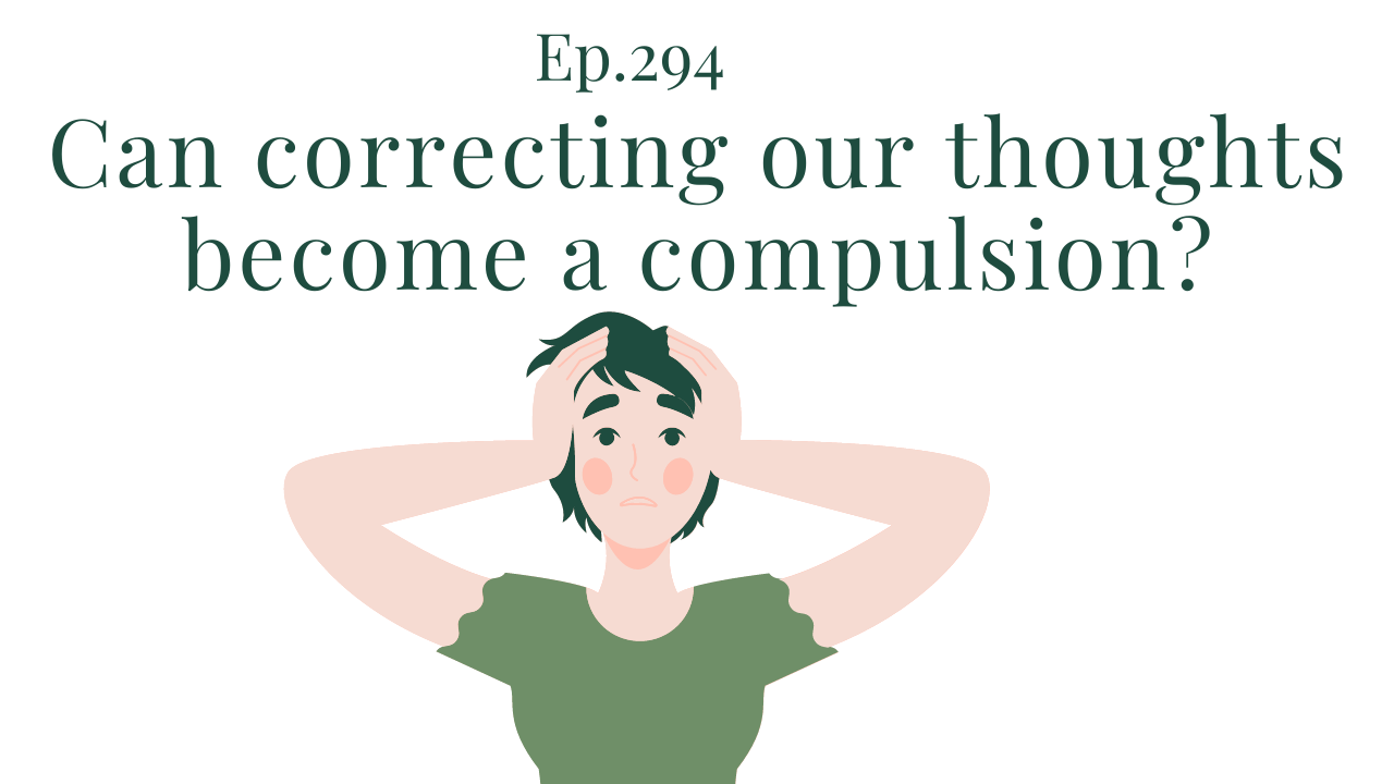 294 Can correcting out thoughts become a compulsion Your anxiety toolkit