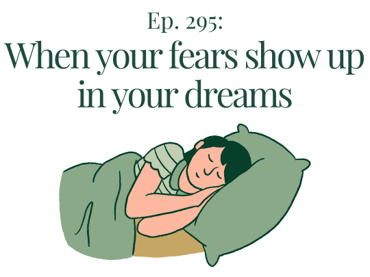 Ep. 295 When Your Fears Appear in Your Dreams - Therapy & Counseling ...