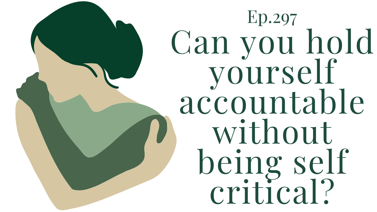 Ep 297 Can you hold yourself accountable without being self critical Your anxiety toolkit