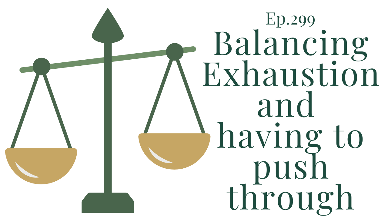 299 Balancing exhaustion and having to push through Your anxiety toolkit