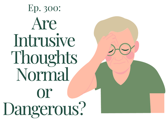 ep-300-are-intrusive-thoughts-normal-or-dangerous-therapy