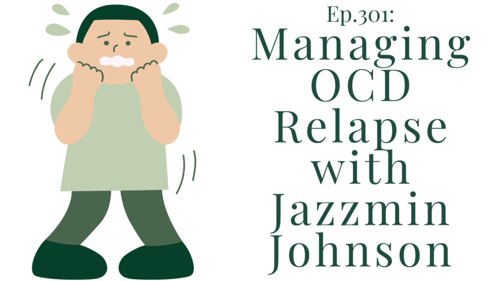 301 Managing OCD Relapse with Jazzmin Johnson Your anxiety toolkit
