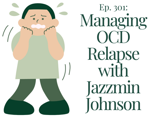 301 Managing OCD Relapse with Jazzmin Johnson Your anxiety toolkit