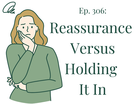 ep-306-i-know-reassurance-seeking-is-problematic-but-isn-t-it-also