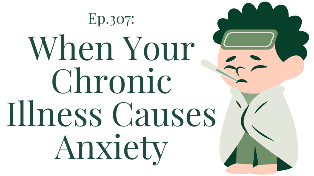 307 When Your Chronic Illness Causes Anxiety Your anxiety toolkit