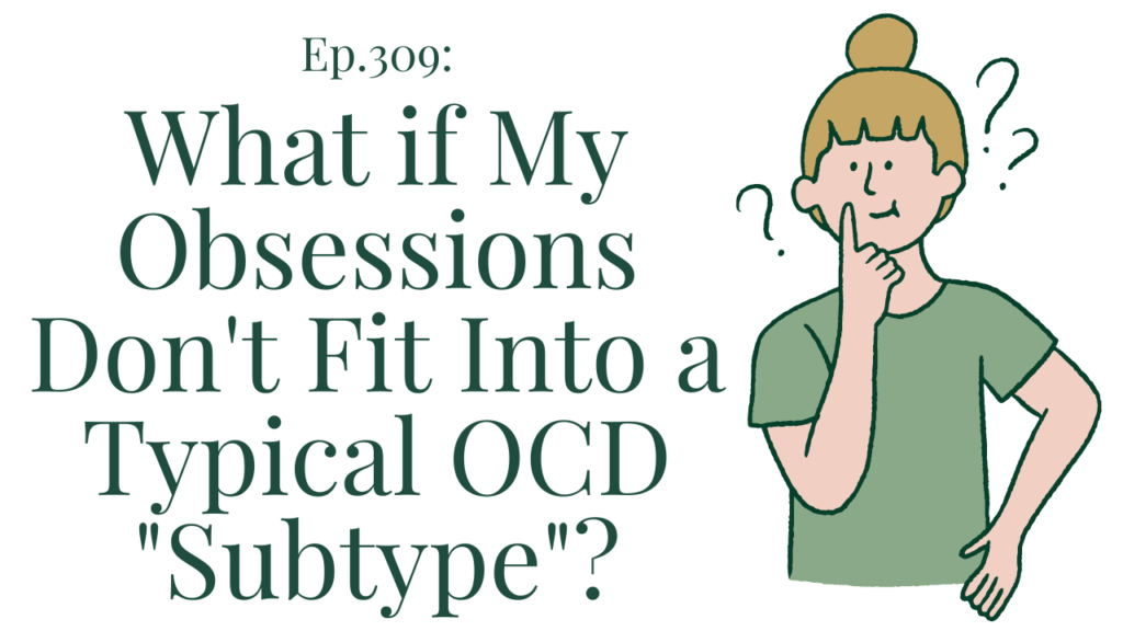 309 What if my obsessions don't fit into a typical OCD subtype Your anxiety toolkit