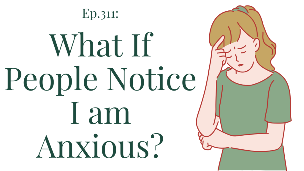 311 What If People Notice I am Anxious Your anxiety toolkit