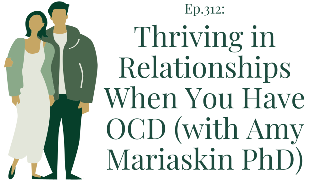 312 Thriving in Relationships When You Have OCD (with Amy Mariaskin PhD) Your anxiety toolkit