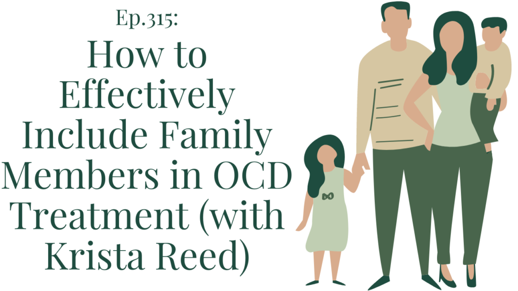 315 How to effectively include family members in OCD treatment (with Krista Reed)Your anxiety toolkit