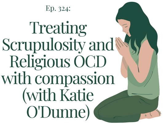 Treating Scrupulosity And Religious OCD With Compassion (with Katie O ...