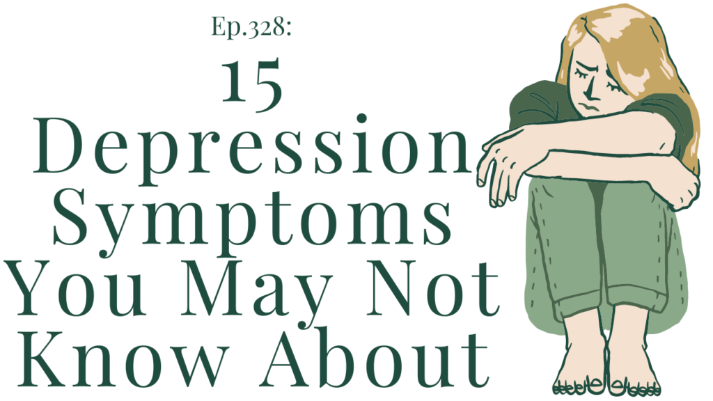 Ep 328 15 depression symptoms you may not know about 