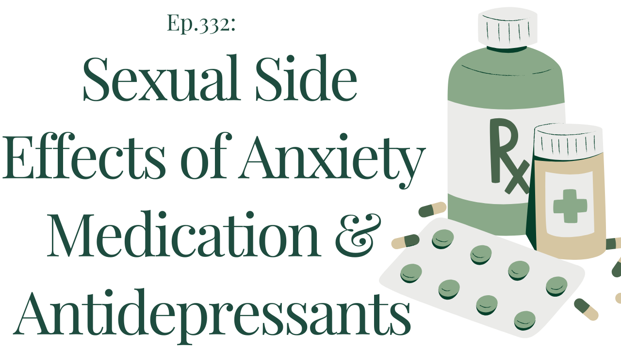 Sexual Side Effects Of Anxiety Medication And Antidepressants Ep 332 Therapy And Counseling 7429