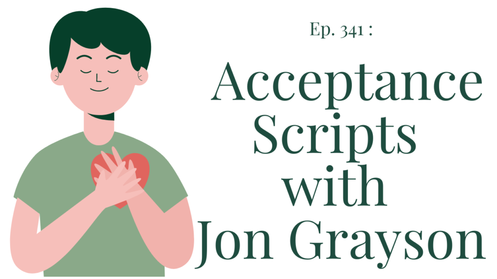 Ep 341 Acceptance scripts (with Jon Grayson)