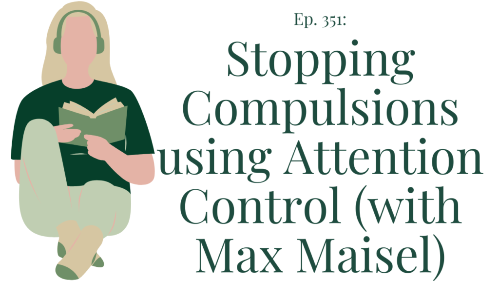 351 Stopping Compulsions using Attention Control (with Max Maisel)