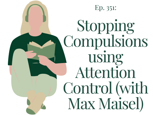 351 Stopping Compulsions using Attention Control (with Max Maisel)