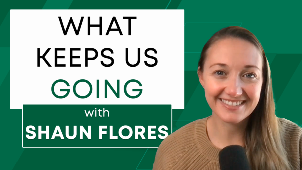 What Keeps Up Going (With Shaun Flores)