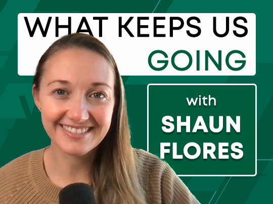 What Keeps Up Going (With Shaun Flores)