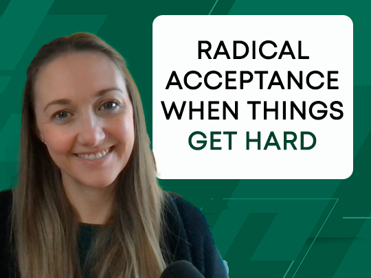 Radical Acceptance when things get hard