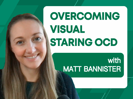 Overcoming Visual Staring OCD (with Matt Bannister)