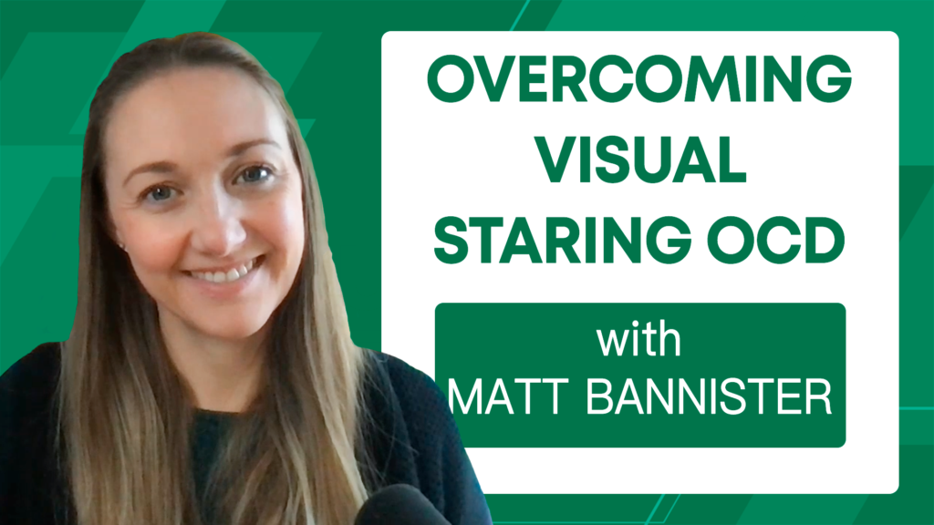Overcoming Visual Staring OCD (with Matt Bannister)