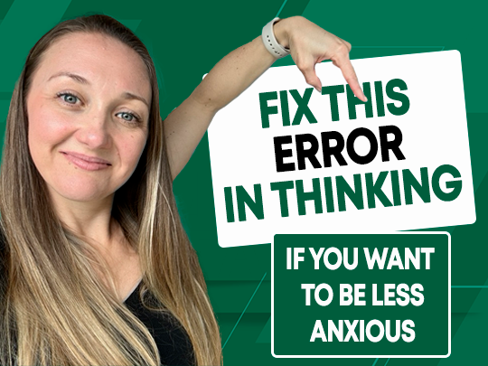 EP 379 Fix this Error in Thinking (if you want to be less anxious)