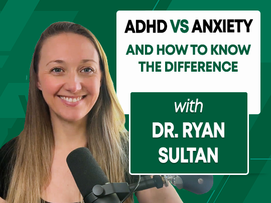 381 ADHD vs. Anxiety (with Dr. Ryan Sultan)