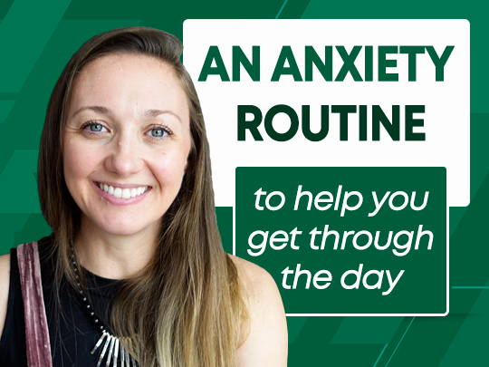 An Anxiety Routine to help you get through the day