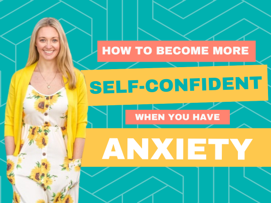 How to Become More Self-Confident (When You Have Anxiety)