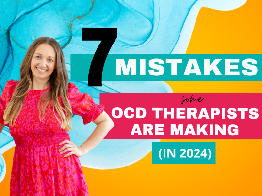 Seven Mistakes Some OCD Therapists Are Making in 2024