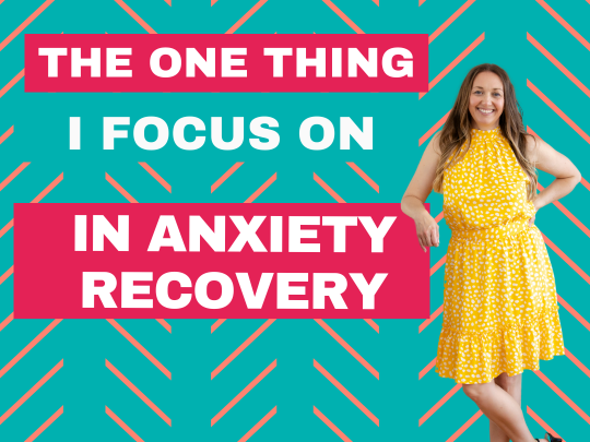 If I could focus on only one thing in anxiety recovery, this would be it