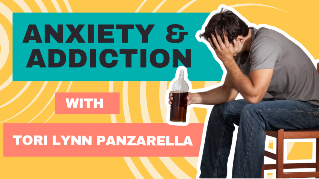 Anxiety and addiction with Tori Lynn Panzarella