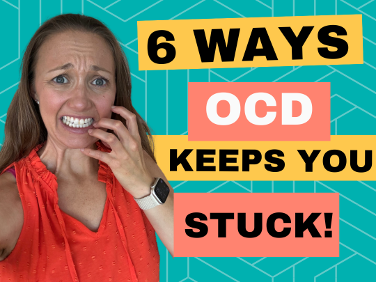 6 ways OCD keeps you stuck