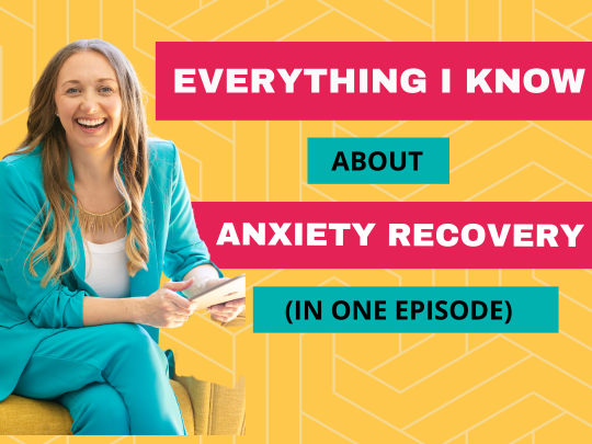 Everything I know about Anxiety Recovery (in one episode)