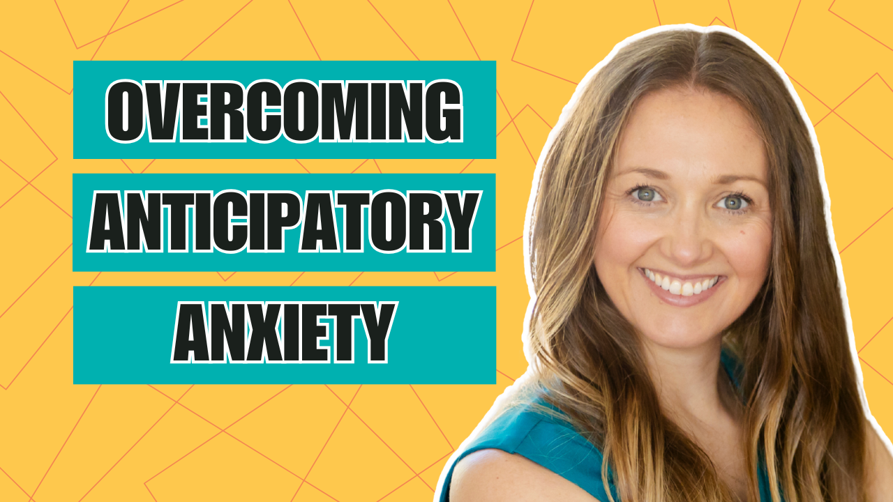Overcoming Anticipatory Anxiety (with Sally Winston)