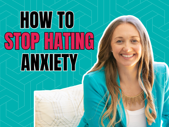 How to Stop Hating Anxiety