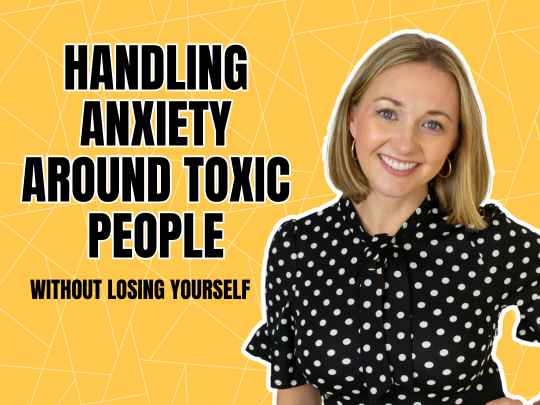 Handling anxiety around toxic people